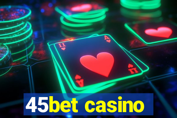 45bet casino